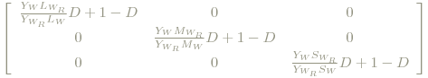 \left[\begin{array}{ccc} \frac{Y_W L_{W_R}}{Y_{W_R} L_W}D+1-D  & 0 & 0\\ 0 & \frac{Y_W M_{W_R}}{Y_{W_R} M_W}D+1-D & 0\\ 0 & 0 & \frac{Y_W S_{W_R}}{Y_{W_R} S_W}D+1-D   \end{array}\right]